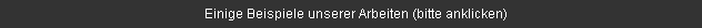 Einige Beispiele unserer Arbeiten (bitte anklicken)